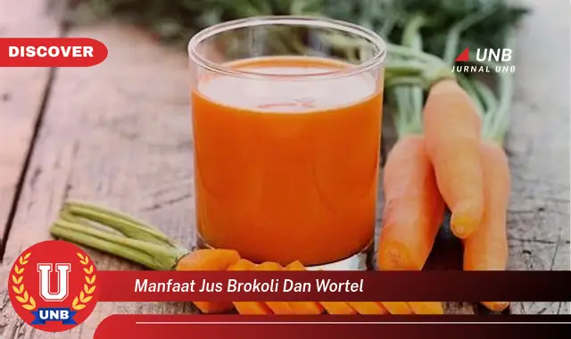 Ketahui Manfaat Jus Brokoli Dan Wortel Yang Wajib Kamu Intip