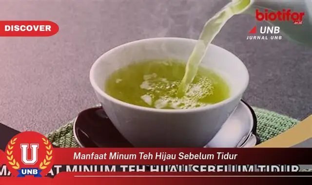 Temukan Manfaat Minum Teh Hijau Sebelum Tidur Yang Jarang Diketahui