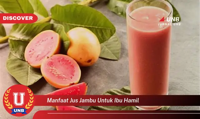 Intip Manfaat Jus Jambu Untuk Ibu Hamil Yang Bikin Kamu Penasaran