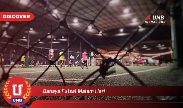 bahaya futsal malam hari bahaya futsal malam hari