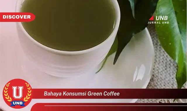 bahaya konsumsi green coffee