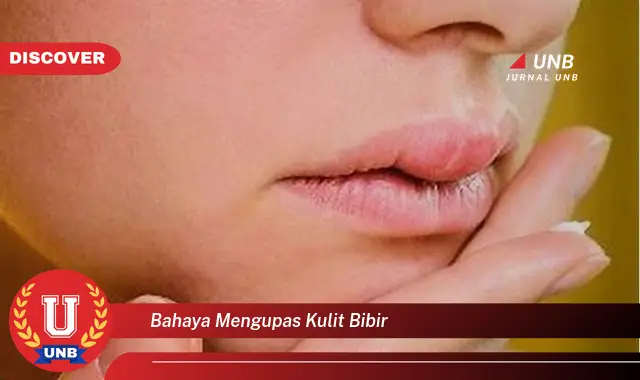 bahaya mengupas kulit bibir