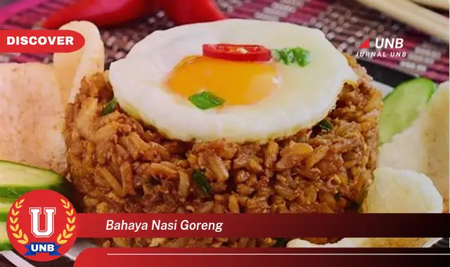 bahaya nasi goreng