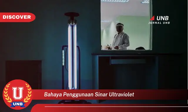 bahaya penggunaan sinar ultraviolet bahaya penggunaan sinar ultraviolet