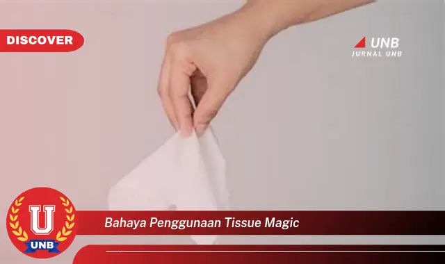 bahaya penggunaan tissue magic bahaya penggunaan tissue magic