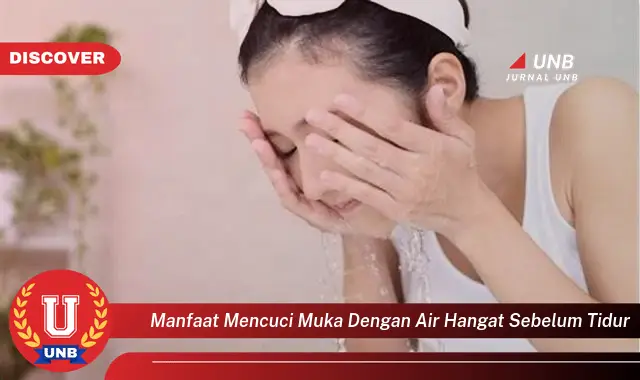 manfaat mencuci muka dengan air hangat sebelum tidur