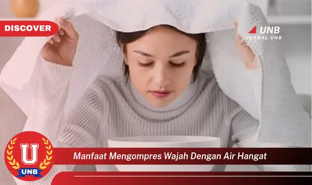 manfaat mengompres wajah dengan air hangat