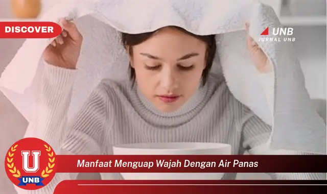 manfaat menguap wajah dengan air panas