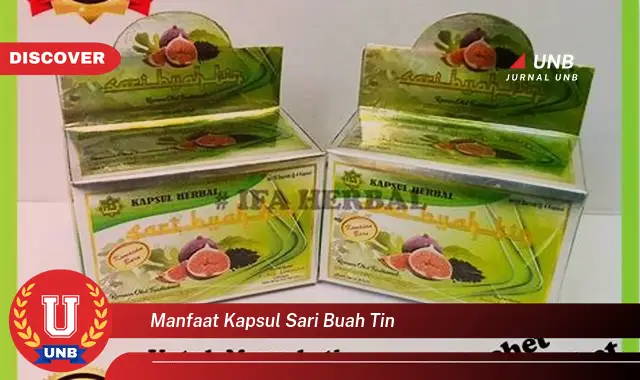 manfaat kapsul sari buah tin manfaat kapsul sari buah tin