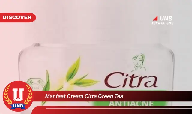 manfaat cream citra green tea