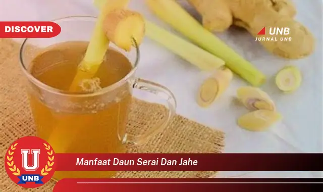 Ketahui 9 Manfaat Daun Serai dan Jahe untuk Kesehatan Anda