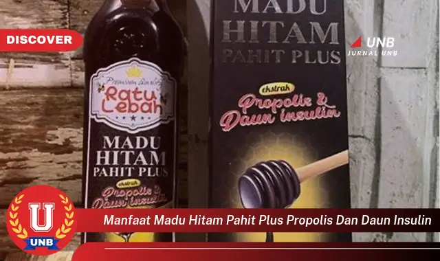 Ketahui 9 Manfaat Madu Hitam Pahit Plus Propolis dan Daun Insulin untuk Kesehatan Anda