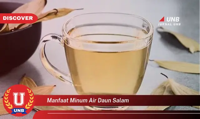 Ketahui 10 Manfaat Minum Air Daun Salam untuk Kesehatan Tubuh Anda