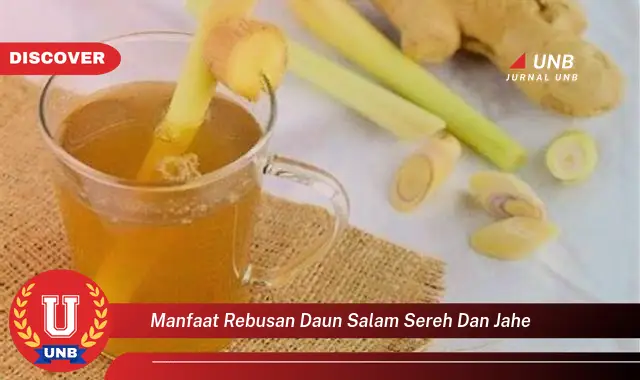 Ketahui 9 Manfaat Rebusan Daun Salam, Sereh, dan Jahe untuk Kesehatan Tubuh Anda