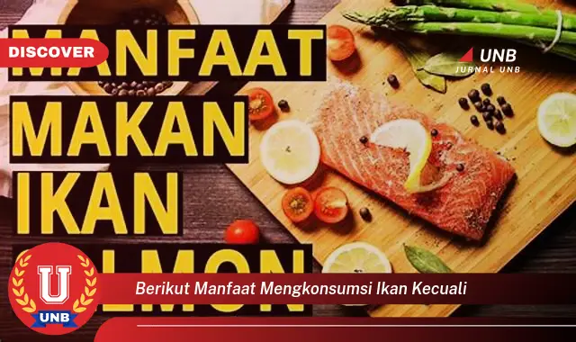 berikut manfaat mengkonsumsi ikan kecuali