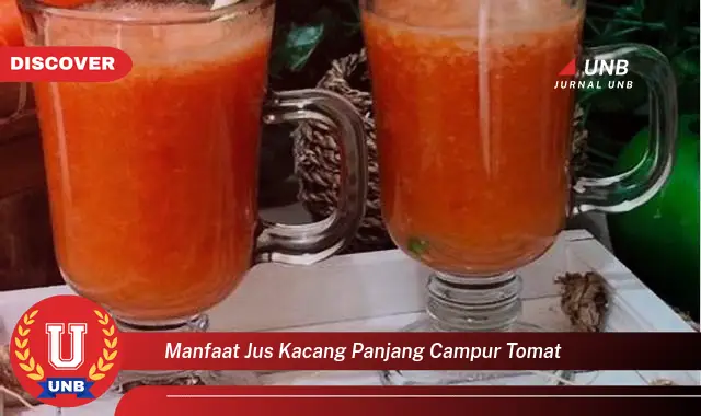 manfaat jus kacang panjang campur tomat