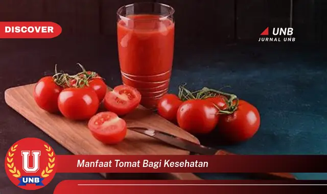 Ketahui 6 Manfaat Tomat bagi Kesehatan yang Bikin Kamu Penasaran