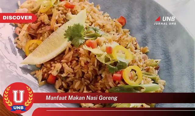 manfaat makan nasi goreng manfaat makan nasi goreng
