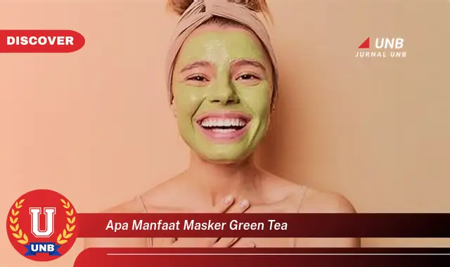 apa manfaat masker green tea