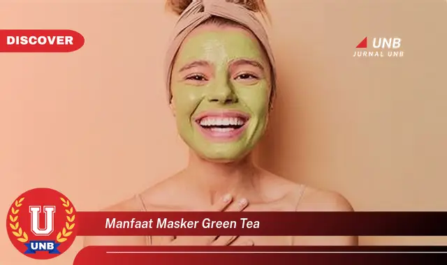 manfaat masker green tea