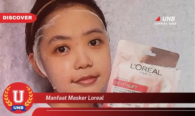 Ketahui Manfaat Masker L Oreal Yang Bikin Kamu Penasaran