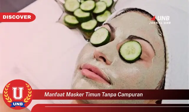 manfaat masker timun tanpa campuran