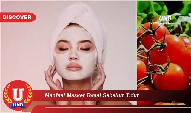 manfaat masker tomat sebelum tidur