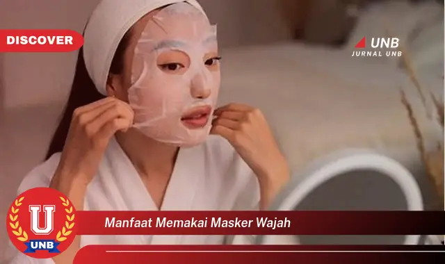 manfaat memakai masker wajah manfaat memakai masker wajah