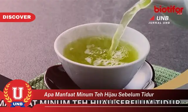 apa manfaat minum teh hijau sebelum tidur