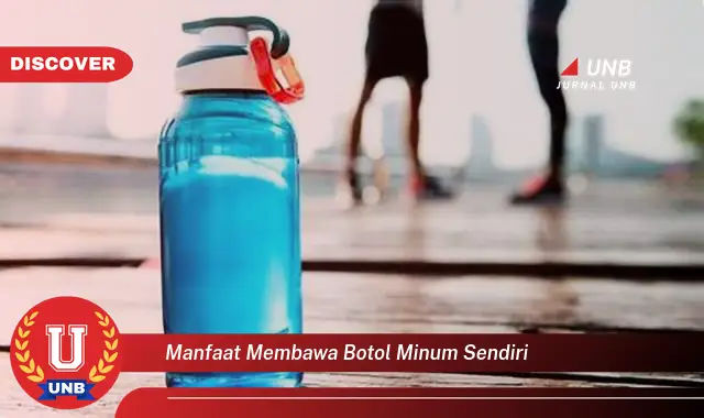 manfaat membawa botol minum sendiri manfaat membawa botol minum sendiri