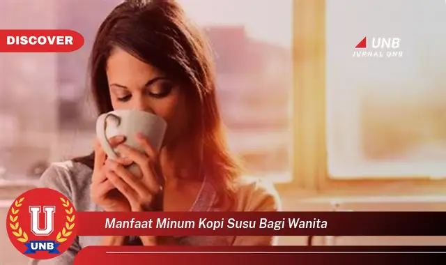 manfaat minum kopi susu bagi wanita