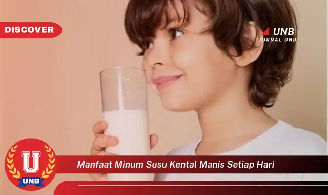 manfaat minum susu kental manis setiap hari