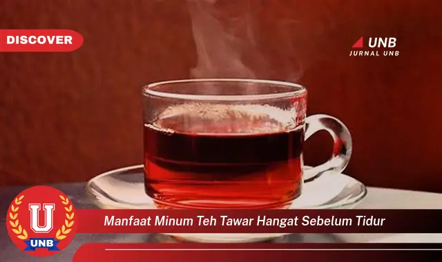 manfaat minum teh tawar hangat sebelum tidur