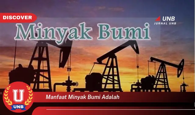 manfaat minyak bumi adalah