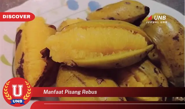 Ketahui Manfaat Pisang Rebus yang Jarang Diketahui