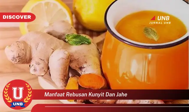 9 Manfaat Rebusan Kunyit Jahe yang Jarang Diketahui