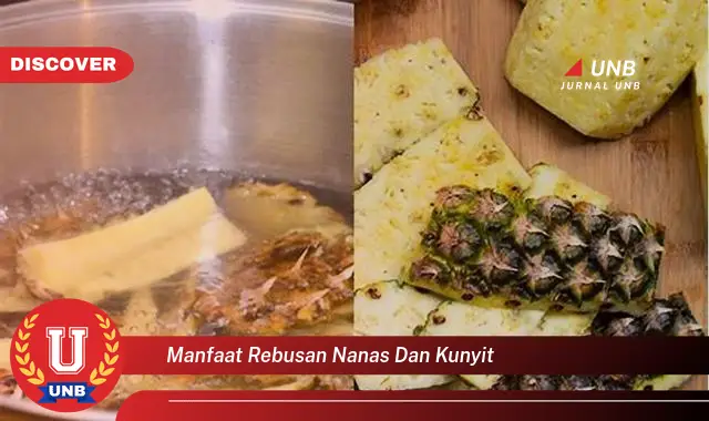 7 Khasiat Rebusan Nanas & Kunyit: Rahasia Sehat Alami