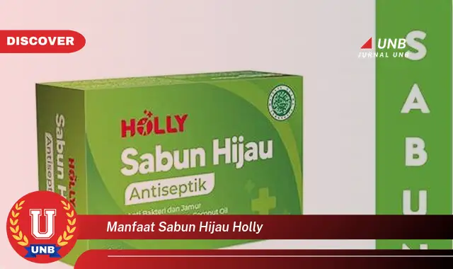 6 Manfaat Sabun Hijau Holly yang Wajib Kamu Intip