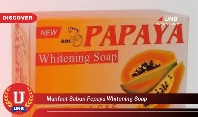 manfaat sabun pepaya whitening soap