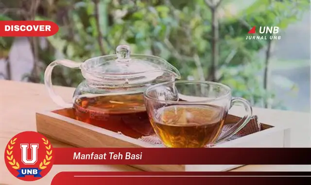 manfaat teh basi manfaat teh basi