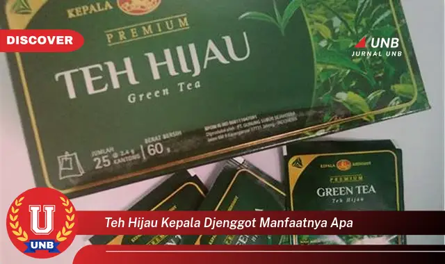teh hijau kepala djenggot manfaatnya apa