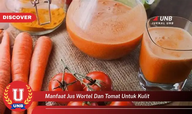 manfaat jus wortel dan tomat untuk kulit