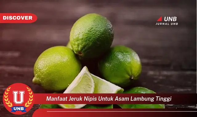 Temukan 6 Manfaat Jeruk Nipis untuk Asam Lambung Tinggi yang Bikin Kamu Penasaran!