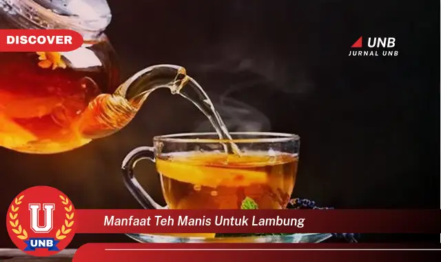 manfaat teh manis untuk lambung