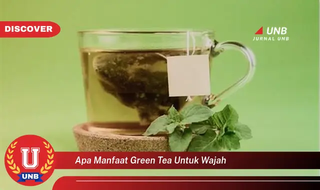 apa manfaat green tea untuk wajah
