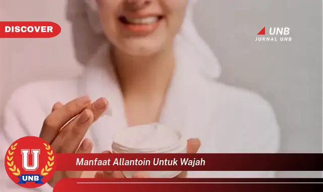 manfaat allantoin untuk wajah manfaat allantoin untuk wajah