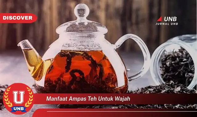 manfaat ampas teh untuk wajah