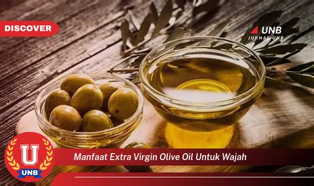 manfaat extra virgin olive oil untuk wajah