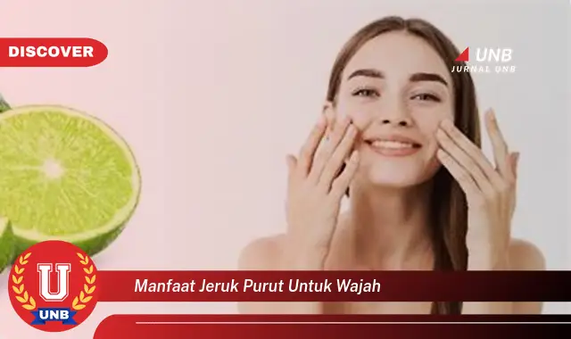 manfaat jeruk purut untuk wajah manfaat jeruk purut untuk wajah