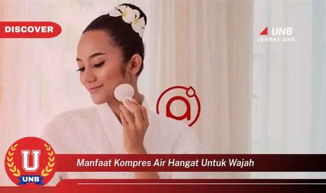 manfaat kompres air hangat untuk wajah